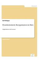 Prozeßorientierte Reorganisation im Büro: Möglichkeiten und Grenzen(German)