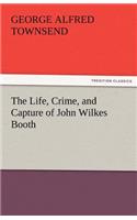 The Life, Crime, and Capture of John Wilkes Booth: (English)