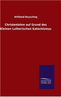 Christenlehre auf Grund des Kleinen Lutherischen Katechismus: (German)