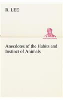 Anecdotes of the Habits and Instinct of Animals: (English)