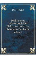 Praktisches Wörterbuch Der Elektrotechnik Und Chemie in Deutscher Volume 1