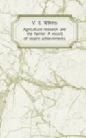 Agricultural research and the farmer. A record of recent achievements