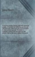 To all the serious, honest, and well-meaning people of Ireland, the following queries are affectionately addressed and recommended to their serious perusal. To which is prefixed, a letter from the editor to the printer. And at the end is added, An 