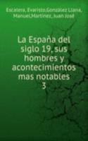 La Espana del siglo 19, sus hombres y acontecimientos mas notables