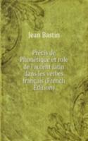 Precis de Phonetique et role de l'accent latin dans les verbes francais (French Edition)