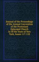 Journal of the Proceedings of the Annual Convention of the Protestant Episcopal Church in Of the State of New York, Issues 117-118