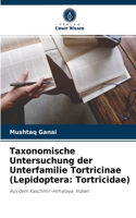 Taxonomische Untersuchung der Unterfamilie Tortricinae (Lepidoptera