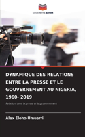 Dynamique Des Relations Entre La Presse Et Le Gouvernement Au Nigeria, 1960- 2019