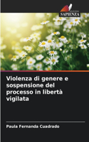 Violenza di genere e sospensione del processo in libertà vigilata