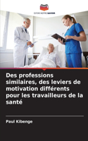 Des professions similaires, des leviers de motivation différents pour les travailleurs de la santé