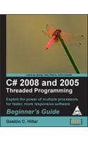 C# 2008 And 2005 Threaded Programming Exploit The Power Of Multiple Processors For Faster,