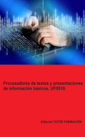 Procesadores de textos y presentaciones de información básicos. UF0510.