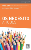 OS Necesito a Todos: Loreto Rubio Nos Descubre Las Herramientas Para Construir Y Consolidar El Liderazgo Y La Gobernanza de Las Organizaciones(Acción Empresarial)