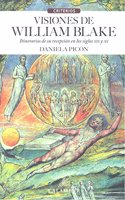 Visiones de William Blake: Itinerarios de su recepcion en los siglos XIX y XX