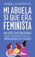 Mi abuela si que era feminista. Mujeres superheroinas que desmontan el feminismo de postureo (Spanish Edition)