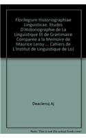 Florilegium Historiographiae Linguisticae. Etudes d'Historiographie de la Linguistique Et de Grammaire Comparee a la Memoire de Maurice Leroy