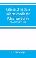Calendar of the Close rolls preserved in the Public record office. Prepared under the superintendence of the deputy keeper of the records Edward I. A.D. 1279.-1288.