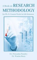 A Book on Research Methodology for Ph. D. Course Work: In Life Sciences