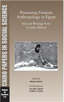 Pioneering Feminist Anthropology in Egypt: Selected Writings from Cynthia Nelson