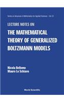 Lecture Notes on the Mathematical Theory of Generalized Boltzmann Models