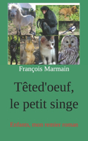 Têted'oeuf, le petit singe: Enfants, mon remier roman