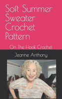 Soft Summer Sweater Crochet Pattern: On The Hook Crochet