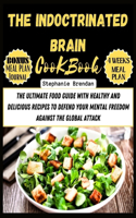 Indoctrinated Brain Cookbook: The ultimate food guide with healthy and delicious recipes to defend your mental freedom against the global attack