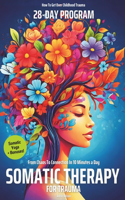 Somatic Therapy for Trauma A 28-Day Program from Chaos To Connection in Just 10 Minutes a Day