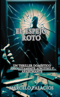 El Espejo Roto: Un Thriller psicologico absolutamente adictivo y apasionante(Novelas de Terror - Thrillers)