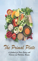 Primal Plate: A Cookbook for Paleo Eating with Delicious and Nutritious Recipes