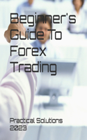 Beginner's Guide To Forex Trading