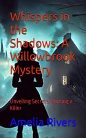 Whispers in the Shadows: A Willowbrook Mystery: Unveiling Secrets, Hunting a Killer