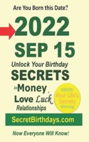 Born 2022 Sep 15? Your Birthday Secrets to Money, Love Relationships Luck: Fortune Telling Self-Help: Numerology, Horoscope, Astrology, Zodiac, Destiny Science, Metaphysics