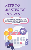 Keys To Mastering Interest: The Essential Knowledge To Better Understand The Concept Of Interest: Types Of Interest