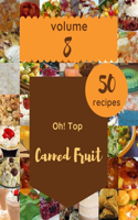 Oh! Top 50 Canned Fruit Recipes Volume 8