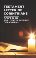 Testament Letter Of Corinthians: God's Plan For Living In The Face Of Problems: Discover Corinthians