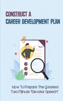 Construct A Career Development Plan: How To Prepare The Greatest Two-Minute "Elevator Speech" Interview Preparation Tips