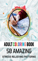 Adult Coloring Book. 50 Amazing Stress Relieving Patterns