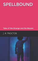 Spellbound: Tales of the Strange and the Bizzare