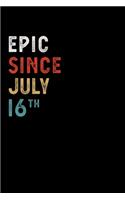 Epic Since July 16 Th Notebook Birthday Gift