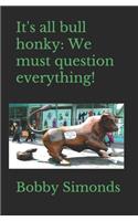 It's all bull honky