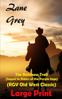 The Rainbow Trail (Sequel to Riders of the Purple Sage) (RGV Old West Classic) Western Novel Large Print