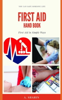 First Aid Hand Book: First Aid In Simple Ways