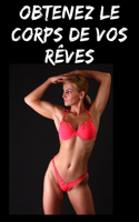 Obtenez le corps de vos rêves