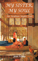 My Sister, My Soul: An Arabian Nights Tale