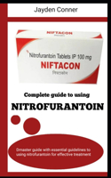 Complete Guide to Using Nitrofurantoin