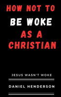 How not to be woke as a Christian