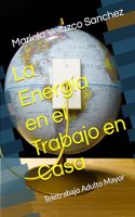 La Energía en el Trabajo en Casa: Teletrabajo Adulto Mayor