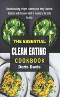 The Essential Clean Eating Cookbook: Mouthwatering recipes to reset your body's natural balance and discover what it means to be truly healthy.