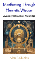 Manifesting Through Hermetic Wisdom: A Journey into Ancient Knowledge
